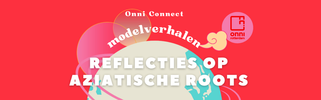 Onni Connect | Modelverhalen: Reflecties op Aziatische Roots